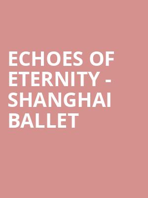 Echoes Of Eternity - Shanghai Ballet at London Coliseum